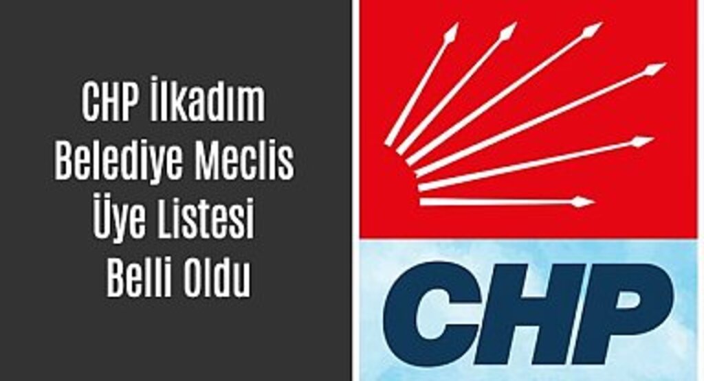 CHP İlkadım Belediye Meclis Üye Listesi Belli Oldu