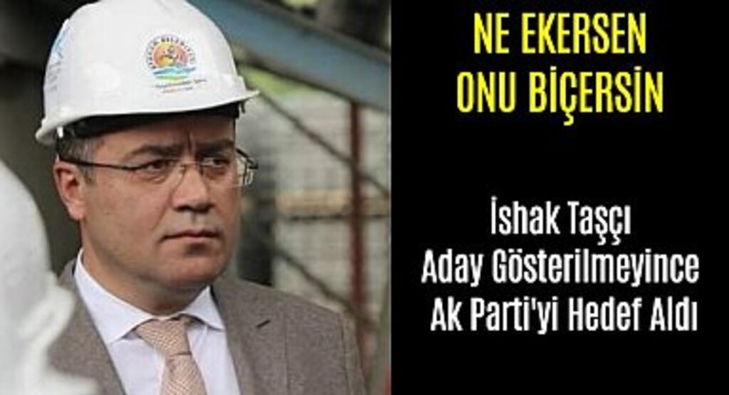 İshak Taşçı Aday Gösterilmeyince Ak Parti'yi Hedef Aldı