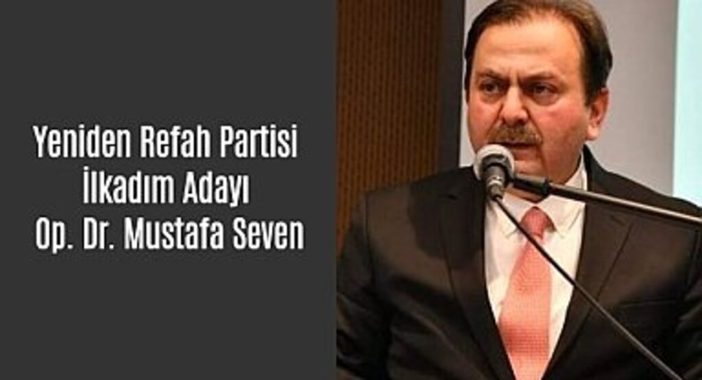 Yeniden Refah Partisi İlkadım Adayı Op. Dr. Mustafa Seven