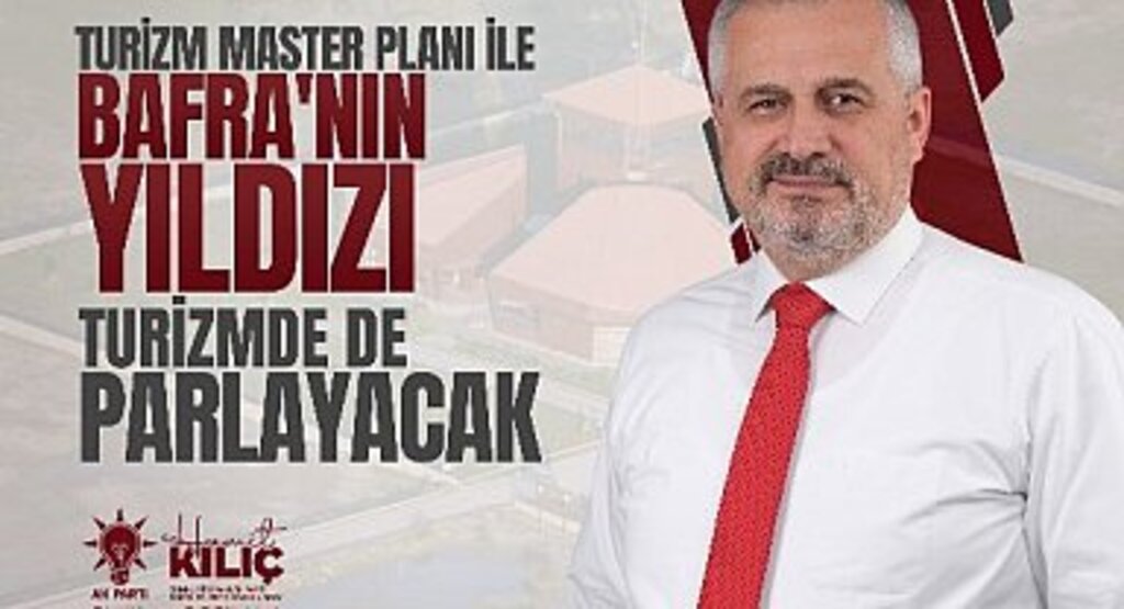 BAŞKAN KILIÇ: BAFRA'NIN YILDIZI TURİZMDE DE PARLAYACAK