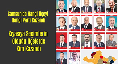 Samsun'da Hangi İlçeyi Hangi Parti Kazandı