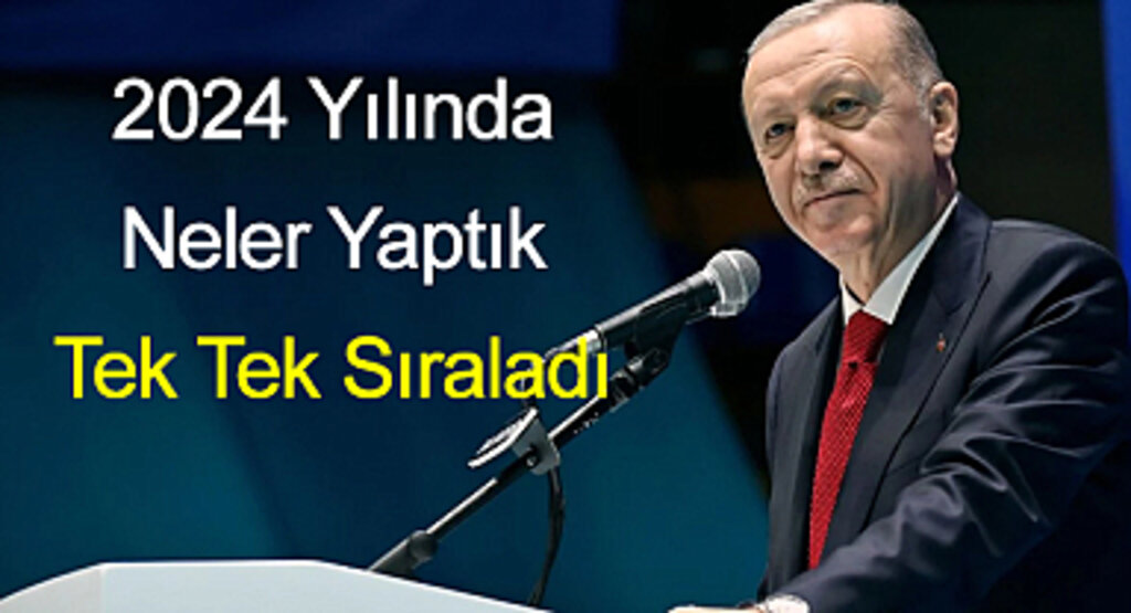 Cumhurbaşkanı Erdoğan Ak Parti'nin 2024 Yılı Hizmetlerini Paylaştı