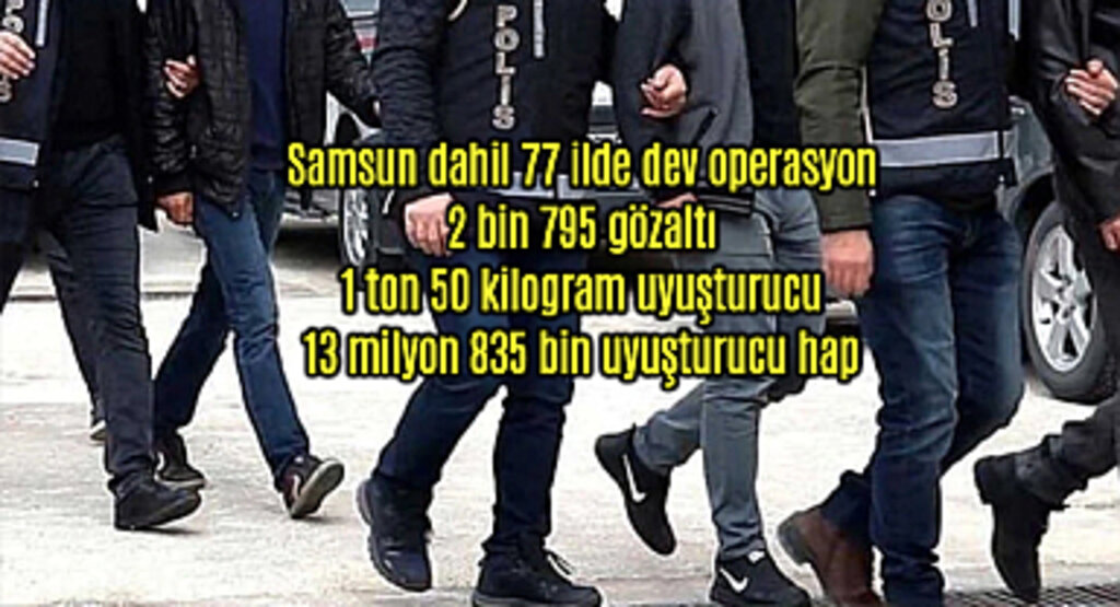 Büyük Uyuşturucu Operasyonu 2 bin 795 gözaltı