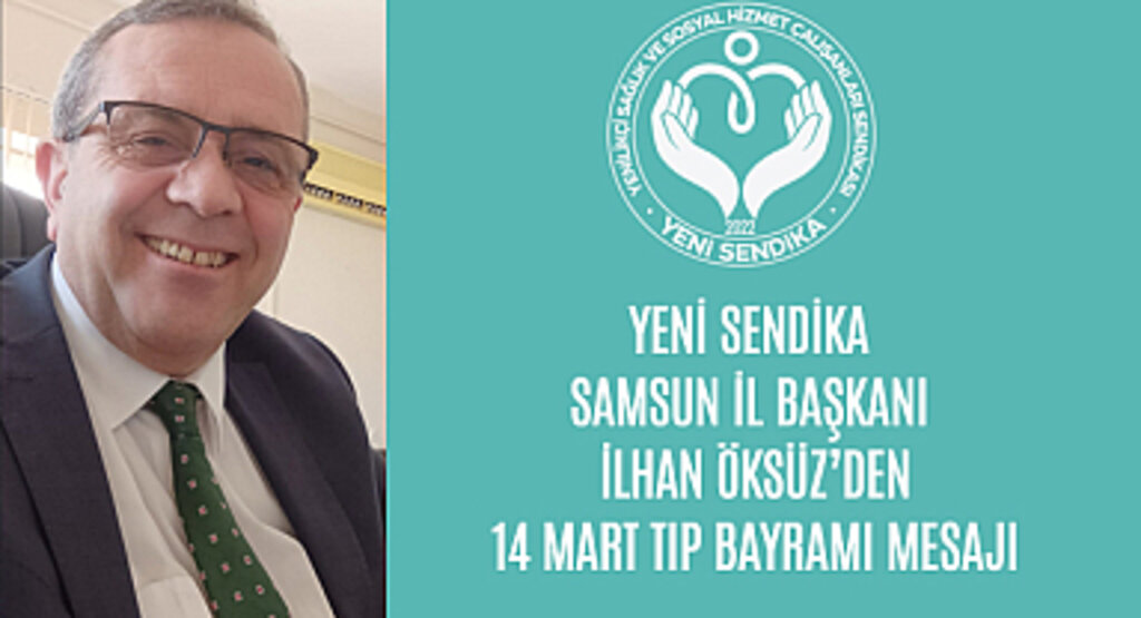Yeni Sendika Samsun İl Başkanı İlhan Öksüz'den 14 Mart Tıp Bayramı Mesajı
