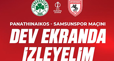 Samsunspor Panathinaikos maçı dev ekranlarda taraftarı bekliyor