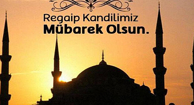 Üç ayların başlangıcını simgeleyen Regaip Kandili yarın idrak edilecek