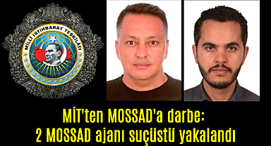 MİT'ten MOSSAD'a darbe: 2 MOSSAD ajanı suçüstü yakalandı