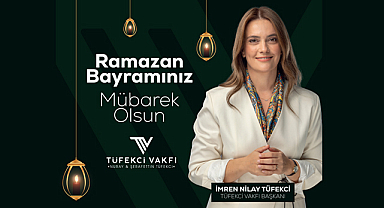 Tüfekci Vakfı Başkanı İmren Nilay Tüfekci'den Ramazan Bayramı Mesajı