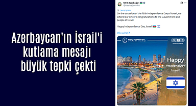 Azerbaycan'ın İsrail'i kutlama mesajı büyük tepki çekti