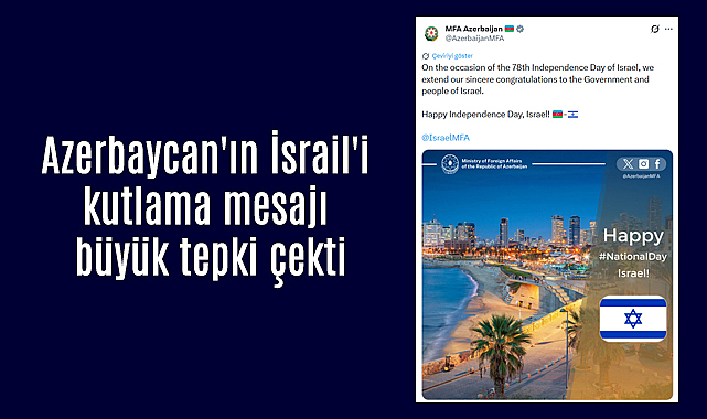 Azerbaycan'ın İsrail'i kutlama mesajı büyük tepki çekti