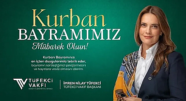 Tüfekci Vakfı Başkanı İmren Nilay Tüfekci'den Kurban Bayramı Mesajı