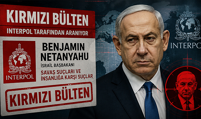 Türkiye'den Netanyahu için Kırmızı Bülten talebi