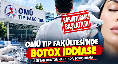 OMÜ Tıp Fakültesi'nde Botox İddiası! Asistan Doktor Hakkında Soruşturma